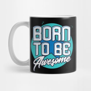 Born To Be Awesome Funny Gift Mug